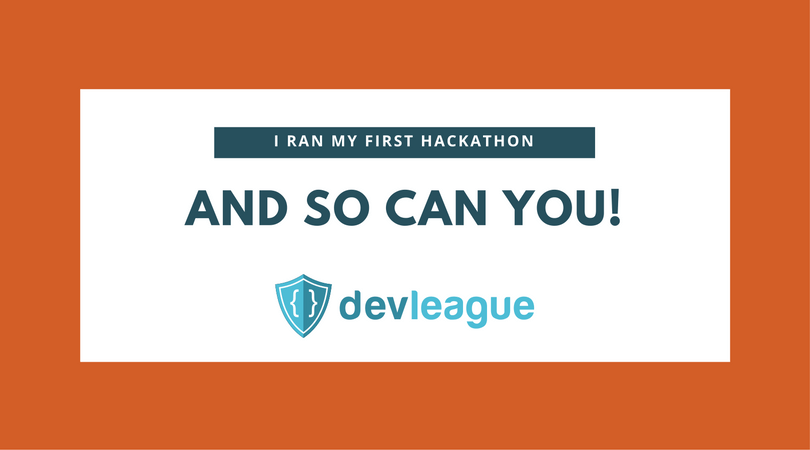 I RAN MY FIRST HACKATHON, AND SO CAN YOU!